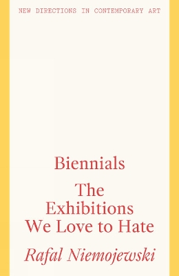 Biennials: The Exhibitions we Love to Hate