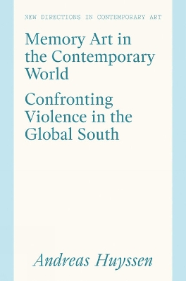 Memory Art in the Contemporary World: Confronting Violence in the Global South