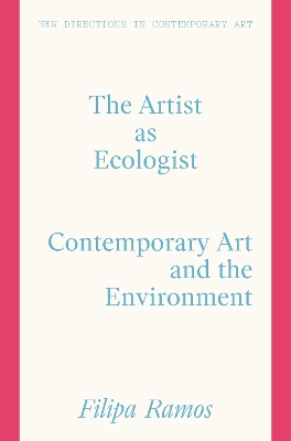 Artist as Ecologist: Contemporary Art and the Environment