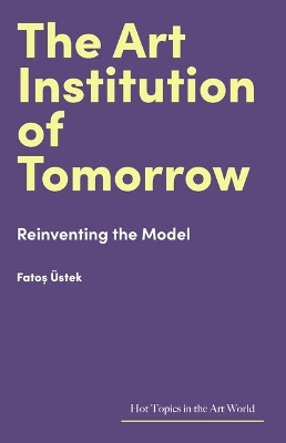 Art Institution of Tomorrow: Reinventing the Model