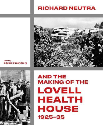 Richard Neutra and the Making of the Lovell Health House, 192535