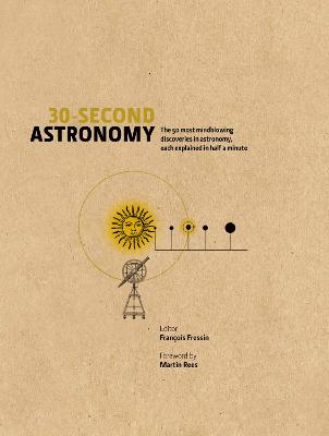 30-Second Astronomy: The 50 most mindblowing discoveries in astronomy, each explained in half a  minute