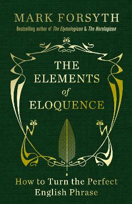 Elements of Eloquence: How To Turn the Perfect English Phrase