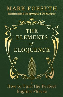 Elements of Eloquence: How To Turn the Perfect English Phrase