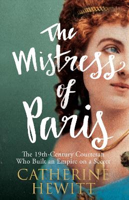 Mistress of Paris: The 19th-Century Courtesan Who Built an Empire on a Secret