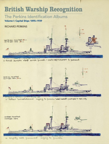 British Warship Recognition: The Perkins Identification Albums: Volume I: Capital Ships, 1895-1939