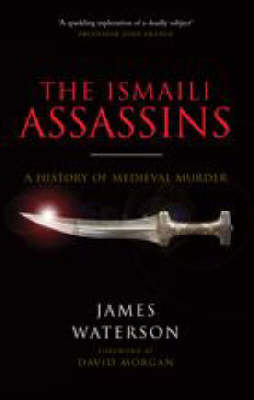 Ismaili: Assassins, The:  History of Medieval Murder