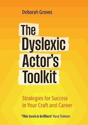 Dyslexic Actor's Toolkit: Strategies for Success in Your Craft and Career