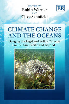 Climate Change and the Oceans: Gauging the Legal and Policy Currents in the Asia Pacific and Beyond