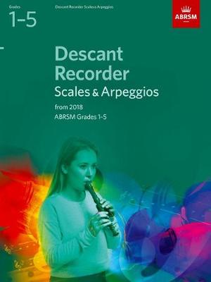 Descant Recorder Scales and Arpeggios Grades 1-5 From 2018