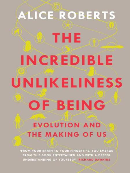 Incredible Unlikeliness of Being: Evolution and the Making of Us