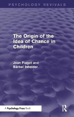 Origin of the Idea of Chance in Children (Psychology Revivals)
