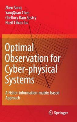 Optimal Observation for Cyber-physical Systems: A Fisher-information-matrix-based Approach 1st Edition. 2nd Printing. 2009