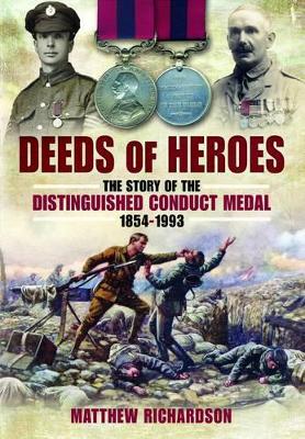 Deeds of Heroes: The Story of the Distinguished Conduct Medal, 1854-1993