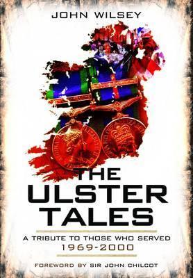 Ulster Tales: a Tribute to Those Who Served 1969-2000