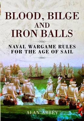Blood, Bilge and Iron Balls: A Tabletop Game of Naval Battles in the Age of  Sail