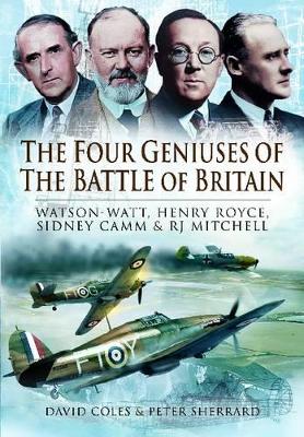 Four Geniuses of the Battle of Britain: Watson-Watt, Henry Royce, Sydney Camm & RJ Mitchell