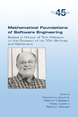 Mathematical Foundations of Software Engineering. Essays in Honour of Tom  Maibaum on the Occasion of his 70th Birthday and Retirement