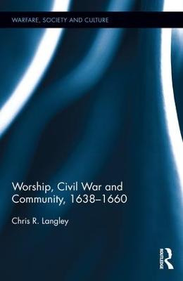 Worship, Civil War and Community, 16381660