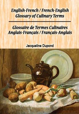 English-French/French-English Glossary of Culinary Terms/ Glossaire de  Termes Culinaires Anglais-Francais/Francais-Anglais