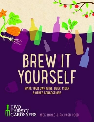 Brew it Yourself: Make your own beer, wine, cider and other concoctions