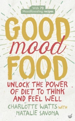 Good Mood Food: Unlock the power of diet to think and feel well New edition