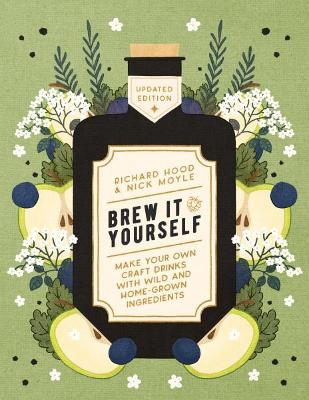 Brew It Yourself: Make Your Own Craft Drinks with Wild and Home-Grown Ingredients 0th New edition