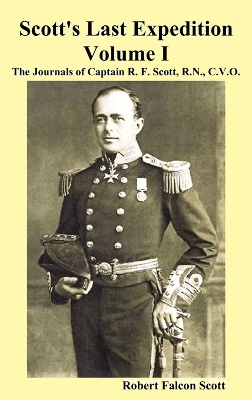 Scott's Last Expedition. Vol. I. The Journals Of Captain R. F. Scott, R.N.,  C.V.O.