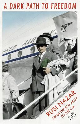 Dark Path to Freedom: Rusi Nazar from the Red Army to the CIA