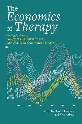 Economics of Therapy: Caring for Clients, Colleagues, Commissioners and Cash-Flow in the Creative  Arts Therapies