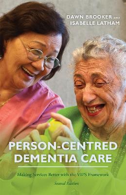Person-Centred Dementia Care, Second Edition: Making Services Better with the VIPS Framework 2nd Revised edition