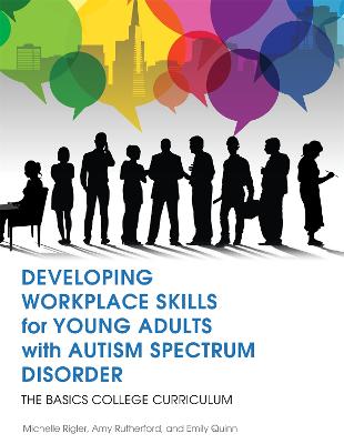 Developing Workplace Skills for Young Adults with Autism Spectrum Disorder: The BASICS College Curriculum