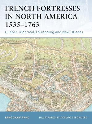 French Fortresses in North America 1535 1763: Qu bec, Montr al, Louisbourg and New Orleans