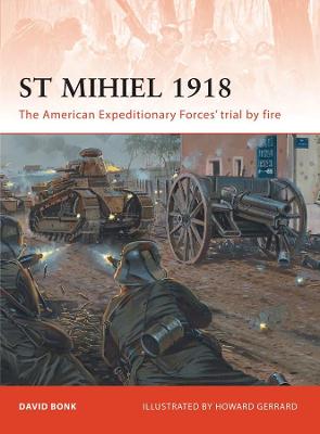 St Mihiel 1918: The American Expeditionary Forces trial by fire