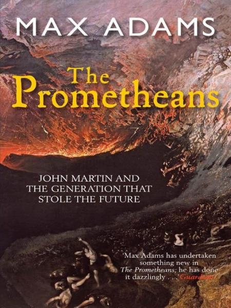 Prometheans: John Martin and the generation that stole the future