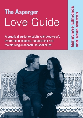Asperger Love Guide: A Practical Guide for Adults with Asperger's Syndrome to Seeking, Establishing and Maintaining Successful Relationships