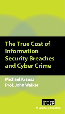 True Cost of Information Security Breaches and Cyber Crime: A Pocket Guide