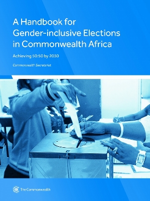 Handbook for Gender-Inclusive Elections in Commonwealth Africa: Achieving 50:50 by 2030