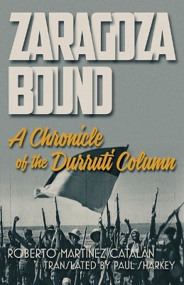 Zaragoza Bound: A Chronicle of the Durruti Column
