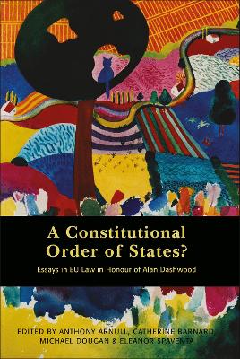 Constitutional Order of States?: Essays in EU Law in Honour of Alan Dashwood