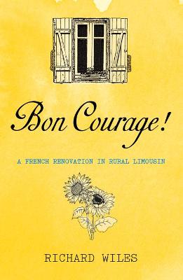Bon Courage: A French Renovation in Rural Limousin