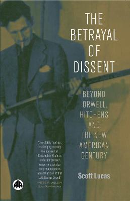 Betrayal of Dissent: Beyond Orwell, Hitchens and the New American Century