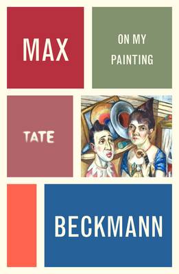 Max Beckmann: On My Painting