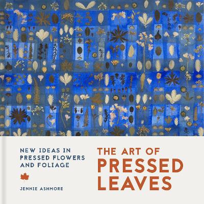 Art of Pressed Leaves: New ideas in pressed leaves and flowers