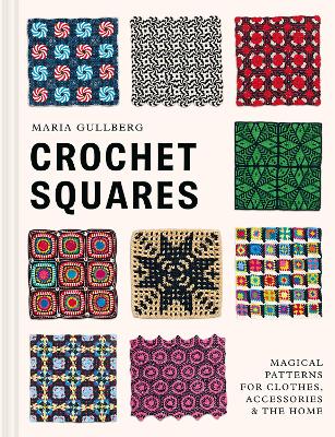 Crochet Squares: Magical patterns for clothes, accessories, and the home