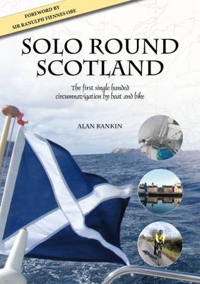 Solo Round Scotland: The First Single Handed Circumnavigation by Boat and Bike