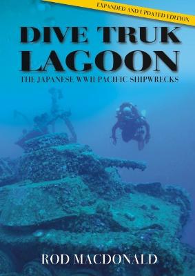 Dive Truk Lagoon, 2nd edition: The Japanese WWII Pacific Shipwrecks 2nd edition