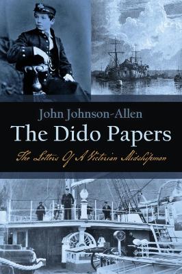Dido Papers: The Letters Of A Victorian Midshipman