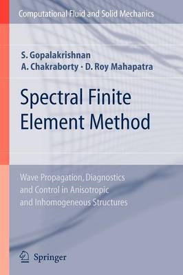 Spectral Finite Element Method: Wave Propagation, Diagnostics and Control in Anisotropic and Inhomogeneous  Structures Softcover reprint of hardcover 1st ed. 2008