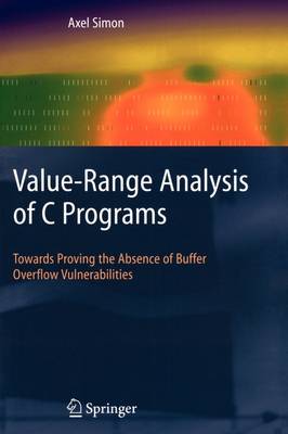 Value-Range Analysis of C Programs: Towards Proving the Absence of Buffer Overflow Vulnerabilities 1st ed. Softcover of orig. ed. 2008